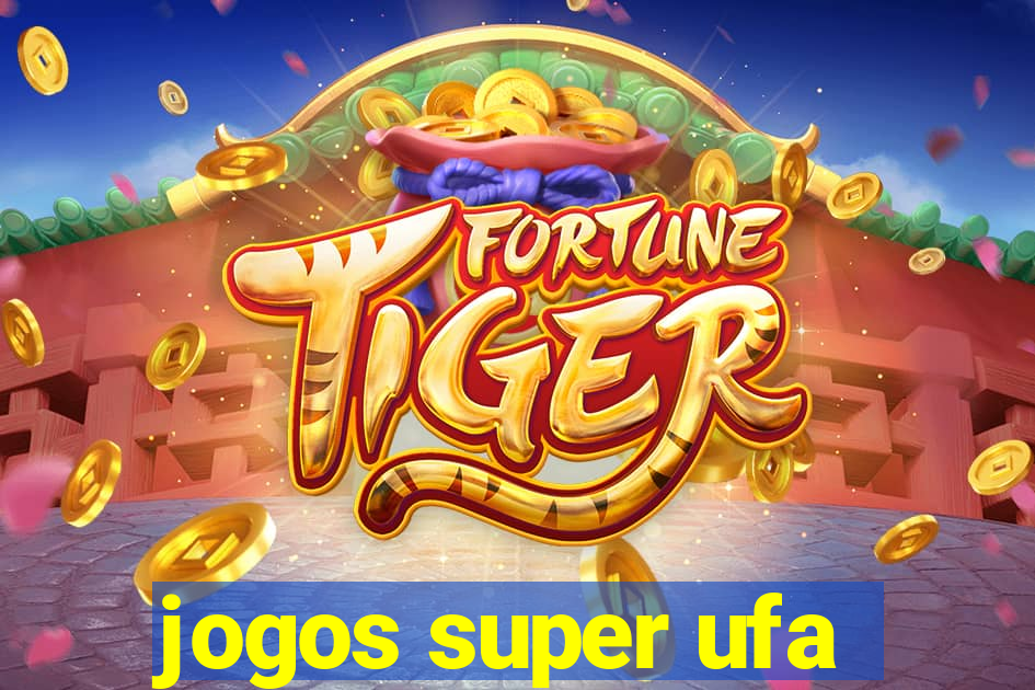 jogos super ufa